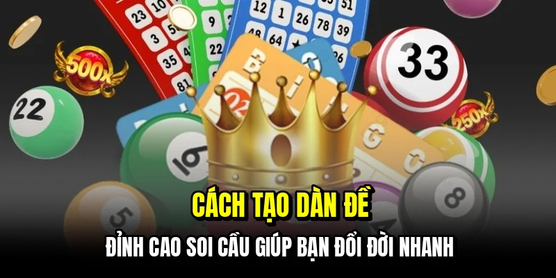 Cách Tạo Dàn Đề - Bao Số Thông Minh, Thắng Bền Vững 4 Cách tạo dàn đề - Đỉnh cao soi cầu giúp bạn đổi đời nhanh