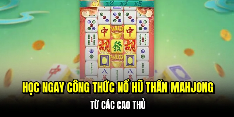 Nổ Hũ Thần Mahjong - Quân Bài May Mắn, Thắng Lớn 7 Học ngay công thức nổ hũ thần Mahjong từ các cao thủ