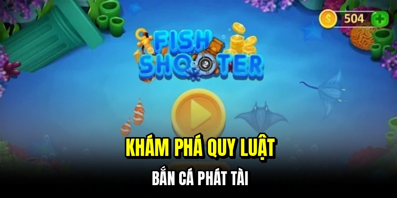 Khám phá quy luật bắn cá Phát Tài
