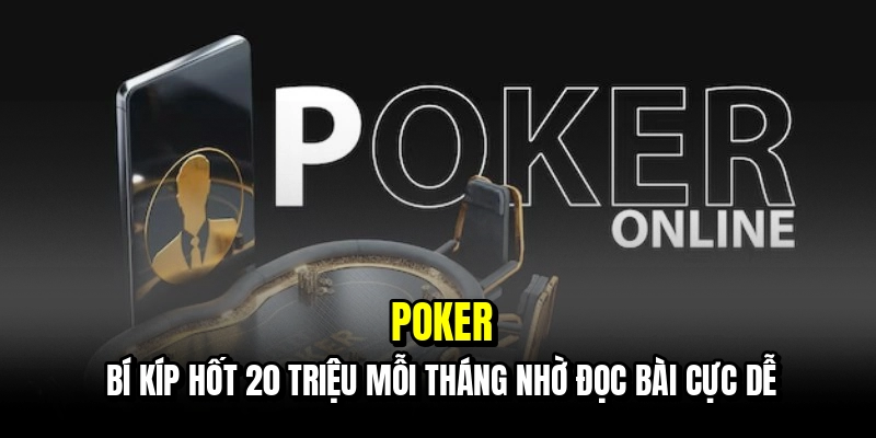 Poker - Thắng 20 Triệu Mỗi Tháng Chỉ Nhờ Kỹ Năng Đọc Bài 7 Poker - Bí kíp hốt 20 triệu mỗi tháng nhờ đọc bài cực dễ