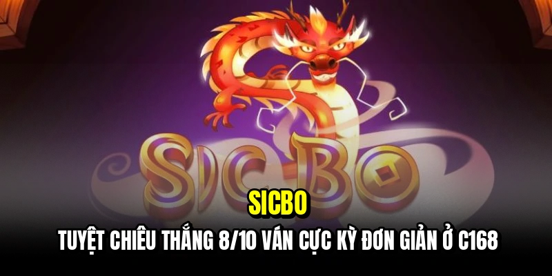 Sicbo - Chiến Thuật Thắng 8/10 Ván Cực Đỉnh Tại Sảnh C168 8 Sicbo - Tuyệt chiêu thắng 8/10 ván cực kỳ đơn giản ở C168